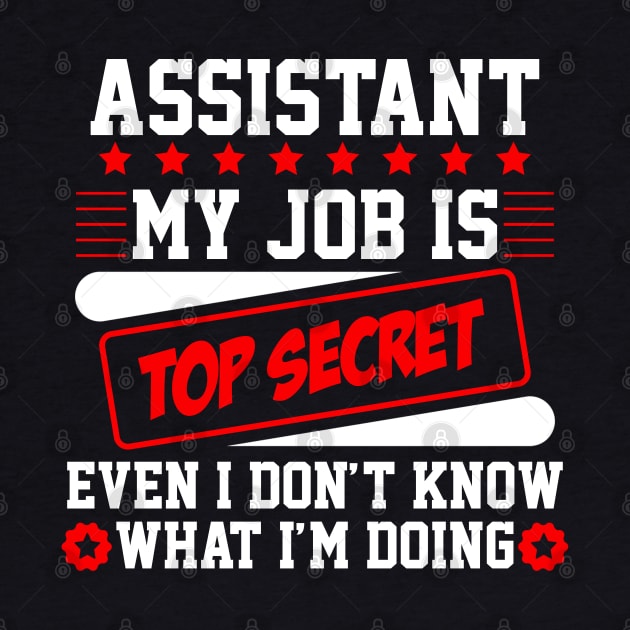Assistant My Job Is Top Secret Even I Don't Know What I'm Doing (white) by Graficof